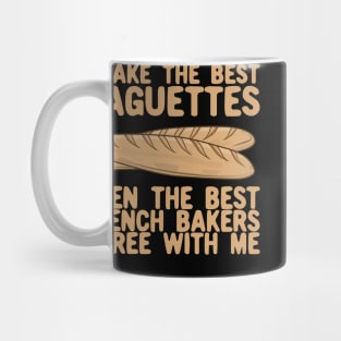 I Bake The Best Baguettes - French Bakers Agree With Me Mug